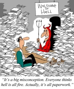 It's a big misconception. Everyone thinks hell is all fire. Actually, it's all paperwork.'